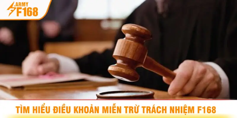 Tìm Hiểu Điều Khoản Miễn Trừ Trách Nhiệm F168